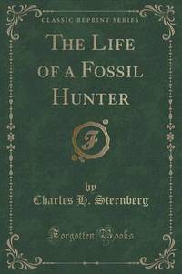 Book Cover for The Life of a Fossil Hunter (Classic Reprint) by Charles H Sternberg