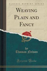 Book Cover for Weaving Plain and Fancy (Classic Reprint) by Thomas Nelson