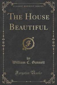 Book Cover for The House Beautiful (Classic Reprint) by William C Gannett