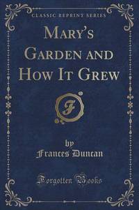 Book Cover for Mary's Garden and How It Grew (Classic Reprint) by Frances Duncan