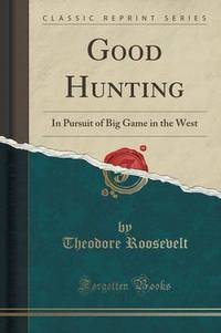 Book Cover for Good Hunting by Theodore Roosevelt