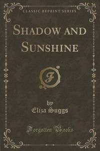 Book Cover for Shadow and Sunshine (Classic Reprint) by Eliza Suggs