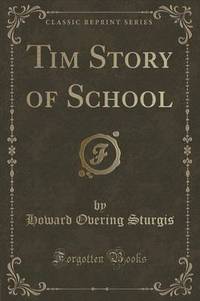 Book Cover for Tim Story of School (Classic Reprint) by Howard Overing Sturgis