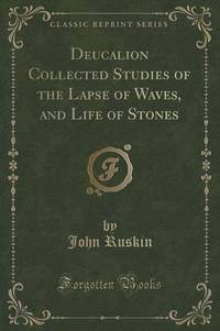 Book Cover for Deucalion Collected Studies of the Lapse of Waves, and Life of Stones (Classic Reprint) by John Ruskin