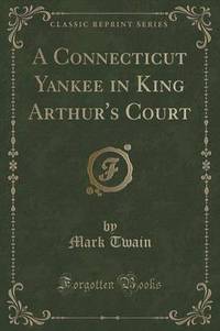 Book Cover for A Connecticut Yankee in King Arthur's Court (Classic Reprint) by Mark Twain