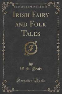 Book Cover for Irish Fairy and Folk Tales (Classic Reprint) by W B Yeats