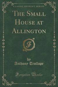 Book Cover for The Small House at Allington (Classic Reprint) by Anthony Trollope