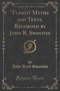 Book Cover for Tlingit Myths and Texts, Recorded by John R. Swanton (Classic Reprint) by John Reed Swanton