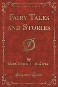 Book Cover for Fairy Tales and Stories (Classic Reprint) by Hans Christian Andersen