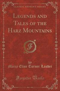 Book Cover for Legends and Tales of the Harz Mountains (Classic Reprint) by Maria Elise Turner Lauder