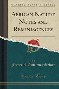 Book Cover for African Nature Notes and Reminiscences (Classic Reprint) by Frederick Courteney Selous