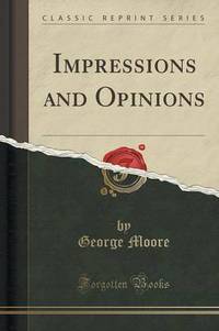 Book Cover for Impressions and Opinions (Classic Reprint) by George Moore