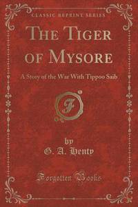 Book Cover for The Tiger of Mysore by G a Henty
