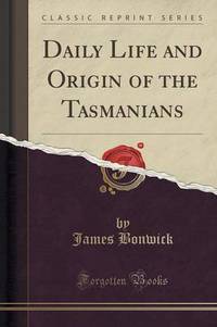 Book Cover for Daily Life and Origin of the Tasmanians (Classic Reprint) by James Bonwick