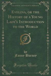 Book Cover for Evelina, or the History of a Young Lady's Introduction to the World, Vol. 1 (Classic Reprint) by Fanny Burney