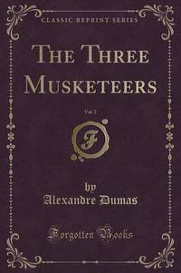 Book Cover for The Three Musketeers, Vol. 2 (Classic Reprint) by Alexandre Dumas