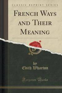Book Cover for French Ways and Their Meaning (Classic Reprint) by Edith Wharton