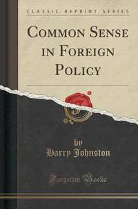 Book Cover for Common Sense in Foreign Policy (Classic Reprint) by Harry Johnston