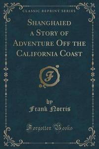 Book Cover for Shanghaied a Story of Adventure Off the California Coast (Classic Reprint) by Frank Norris