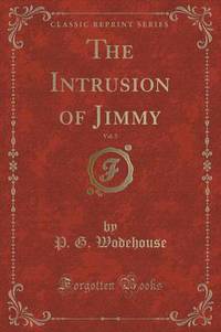 Book Cover for The Intrusion of Jimmy, Vol. 5 (Classic Reprint) by P G Wodehouse