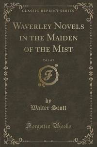 Book Cover for Waverley Novels in the Maiden of the Mist, Vol. 1 of 2 (Classic Reprint) by Sir Walter Scott