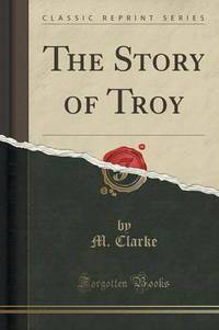 Book Cover for The Story of Troy (Classic Reprint) by M Clarke