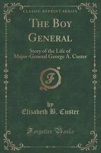 Book Cover for The Boy General by Elizabeth B Custer