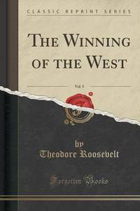 Book Cover for The Winning of the West, Vol. 5 (Classic Reprint) by Theodore Roosevelt