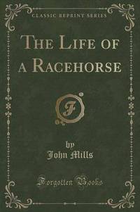 Book Cover for The Life of a Racehorse (Classic Reprint) by John Mills