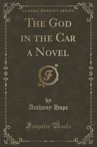 Book Cover for The God in the Car a Novel (Classic Reprint) by Anthony Hope