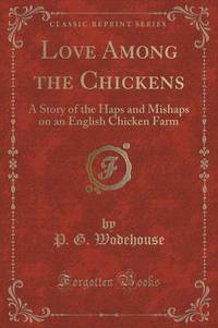 Book Cover for Love Among the Chickens by P G Wodehouse