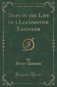 Book Cover for Trips in the Life of a Locomotive Engineer (Classic Reprint) by Henry Dawson