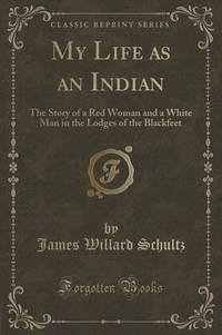 Book Cover for My Life as an Indian by James Willard Schultz