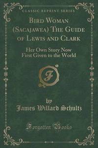 Book Cover for Bird Woman (Sacajawea) the Guide of Lewis and Clark by James Willard Schultz