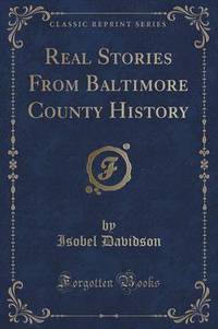 Book Cover for Real Stories from Baltimore County History (Classic Reprint) by Isobel Davidson