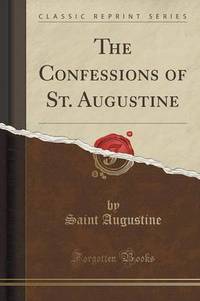 Book Cover for The Confessions of St. Augustine (Classic Reprint) by Saint Augustine