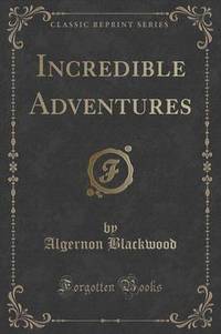 Book Cover for Incredible Adventures (Classic Reprint) by Algernon Blackwood
