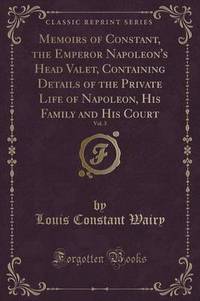 Book Cover for Memoirs of Constant, the Emperor Napoleon's Head Valet, Vol. 3 of 4 by Louis Constant Wairy