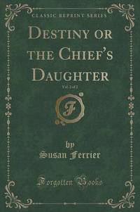 Book Cover for Destiny or the Chief's Daughter, Vol. 2 of 2 (Classic Reprint) by Susan Ferrier