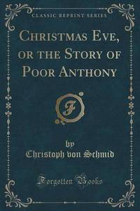 Book Cover for Christmas Eve, or the Story of Poor Anthony (Classic Reprint) by Christoph Von Schmid