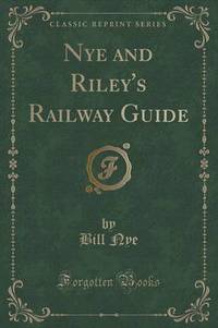 Book Cover for Nye and Riley's Railway Guide (Classic Reprint) by Bill Nye