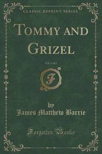 Book Cover for Tommy and Grizel, Vol. 1 of 2 (Classic Reprint) by James Matthew Barrie