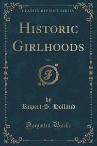 Book Cover for Historic Girlhoods, Vol. 1 (Classic Reprint) by Rupert S Holland