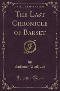 Book Cover for The Last Chronicle of Barset (Classic Reprint) by Anthony Trollope