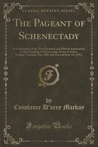 Book Cover for The Pageant of Schenectady by Constance DArey MacKay