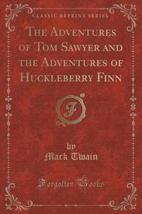 Book Cover for The Adventures of Tom Sawyer and the Adventures of Huckleberry Finn (Classic Reprint) by Mark Twain