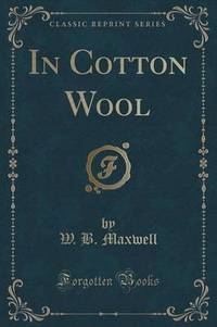 Book Cover for In Cotton Wool (Classic Reprint) by W B Maxwell