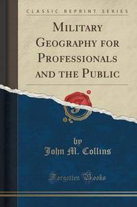 Book Cover for Military Geography for Professionals and the Public (Classic Reprint) by John M Collins