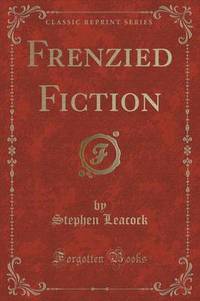 Book Cover for Frenzied Fiction (Classic Reprint) by Stephen Leacock