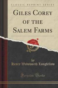 Book Cover for Giles Corey of the Salem Farms (Classic Reprint) by Henry Wadsworth Longfellow